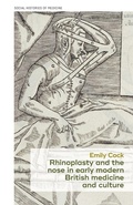 Cover: Rhinoplasty and the Nose in Early Modern British Medicine and Culture - Manchester University Press