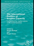 Cover: The International Politics of Surplus Capacity (Routledge Revivals) - Routledge