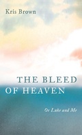 Cover: The Bleed of Heaven - Wipf & Stock Publishers