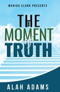 Cover: The Moment of Truth - Wahida Clark Presents Publishing, LLC