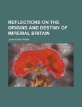 Cover: Reflections on the Origins and Destiny of Imperial Britain - Rarebooksclub.com