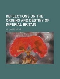 Enlarge image Cover: Reflections on the Origins and Destiny of Imperial Britain - Rarebooksclub.com