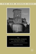 Cover: The Carolingian Debate over Sacred Space - Palgrave MacMillan