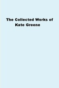 Cover: The Collected Works of Kate Greene - Lulu.com