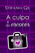 Cover: A culpa &eacute; do escoc&ecirc;s - Stefania Gil