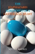 Cover: The Haphazard Serendipitous Easter Egg Hunt - Lulu.com