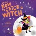 Cover: My First How to Catch a Witch - Sourcebooks Wonderland