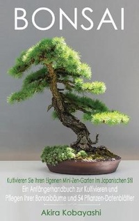 Abbildung von: BONSAI - Kultivieren Sie Ihren Eigenen Mini-Zen-Garten Im Japanischen Stil - Amplitudo Ltd