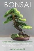 Cover: BONSAI - Kultivieren Sie Ihren Eigenen Mini-Zen-Garten Im Japanischen Stil - Amplitudo Ltd