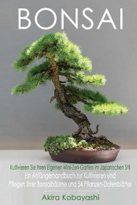 Abbildung von: BONSAI - Kultivieren Sie Ihren Eigenen Mini-Zen-Garten Im Japanischen Stil - Amplitudo Ltd