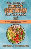 Cover: Libro De Cocina De La Dieta Vegetariana Para Principiantes 2021 - Lana Kimberly - Patricia Velasco