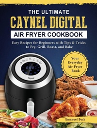 Abbildung von: The Ultimate Caynel Digital Air Fryer Cookbook - Emanuel Beck