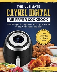 Abbildung von: The Ultimate Caynel Digital Air Fryer Cookbook - Emanuel Beck