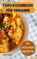 Cover: Tofu Kochbuch Fuer Veganer 50 Gesunde Rezepte - Soraya