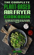 Cover: The Complete Plant Based Air Fryer Cookbook - Cindy Lewis
