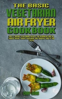 Enlarge image Cover: The Basic Vegetarian Air Fryer Cookbook - Cindy Lewis