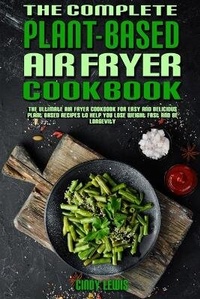 Enlarge image Cover: The Complete Plant Based Air Fryer Cookbook - Cindy Lewis