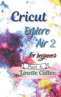 Abbildung von: Cricut Explore Air 2 for Beginners - Cutting publishing