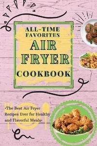 Enlarge image Cover: All-Time Favorites Air Fryer Cookbook - Kim Richards