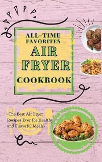 Enlarge image Cover: All-Time Favorites Air Fryer Cookbook - Kim Richards