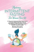 Cover: Mastering Intermittent Fasting For Women Over 50 - Anna Evans