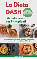Cover: La DIETA DASH Libro di cucina per Principianti I Dash DIET Cookbook for Beginners (Italian Edition) - Andy Burns
