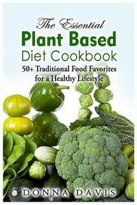 Enlarge image Cover: The Essential Plant Based Diet Cookbook - Donna Davis