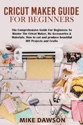 Cover: Cricut Maker Guide for Beginners - James Farrel Publy Agent
