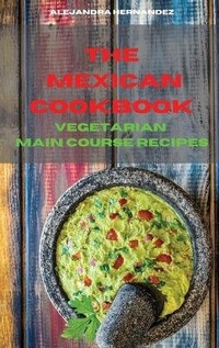 Abbildung von: Mexican Cookbook Vegetarian Main Course Recipes - Alejandra Hernandez