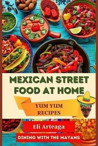 Abbildung von: Mexican Street Food at Home - Eli Arteaga