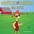 Cover: Waffles the Chicken Has Style - Rooster & Hen Publishing