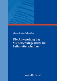 Abbildung von: Die Anwendung des Mutterschutzgesetzes bei Leihmutterschaften - Kovac, Dr. Verlag