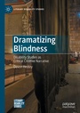 Cover: Dramatizing Blindness - Palgrave Macmillan