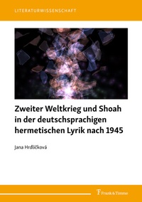 Abbildung von: Zweiter Weltkrieg und Shoah in der deutschsprachigen hermetischen Lyrik nach 1945 - Frank & Timme