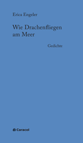 Cover: Wie Drachenfliegen am Meer - Caracol Verlag der Autorinnen & Autoren