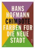 Cover: Hans Hofmann - Chimbote - Farben f&uuml;r die neue Stadt - Dr. Cantz'sche Verlagsgesellschaft mbH & Co. KG