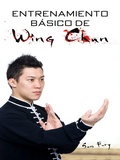 Cover: Entrenamiento B&aacute;sico de Wing Chun: Entrenamiento y T&eacute;cnicas de la Pelea Callejera Wing Chun (Defensa Personal, #3) - Defensa Personal