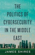 Cover: The Politics of Cybersecurity in the Middle East - OUP India