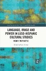 Cover: Language, Image, and Power in Luso-Hispanic Cultural Studies - Routledge