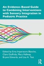 Cover: An Evidence-Based Guide to Combining Interventions with Sensory Integration in Pediatric Practice - Routledge