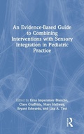 Cover: An Evidence-Based Guide to Combining Interventions with Sensory Integration in Pediatric Practice - Routledge