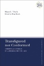 Cover: Transfigured not Conformed - T.& T.Clark Ltd