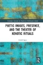 Cover: Poetic Images, Presence, and the Theater of Kenotic Rituals - Routledge
