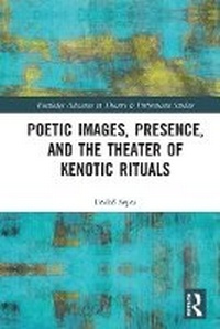 Enlarge image Cover: Poetic Images, Presence, and the Theater of Kenotic Rituals - Routledge