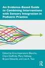 Cover: An Evidence-Based Guide to Combining Interventions with Sensory Integration in Pediatric Practice - Routledge