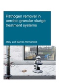 Cover: Pathogen removal in aerobic granular sludge treatment systems - CRC Press
