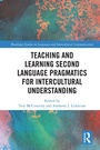 Cover: Teaching and Learning Second Language Pragmatics for Intercultural Understanding - Routledge