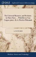 Cover: The Universal Measurer, and Mechanic. In Three Parts. ... With Eleven Neat Copper-plates. By A. Fletcher Philomath - Gale Ecco, Print Editions
