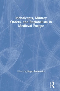 Abbildung von: Mendicants, Military Orders, and Regionalism in Medieval Europe - Routledge