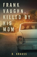 Cover: Frank Vaughn Killed by his Mom - Indies United Publishing House, LLC